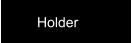 Holder